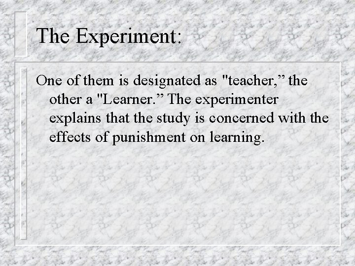 The Experiment: One of them is designated as "teacher, ” the other a "Learner.