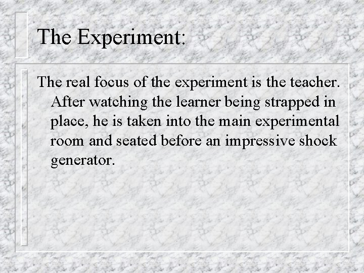 The Experiment: The real focus of the experiment is the teacher. After watching the