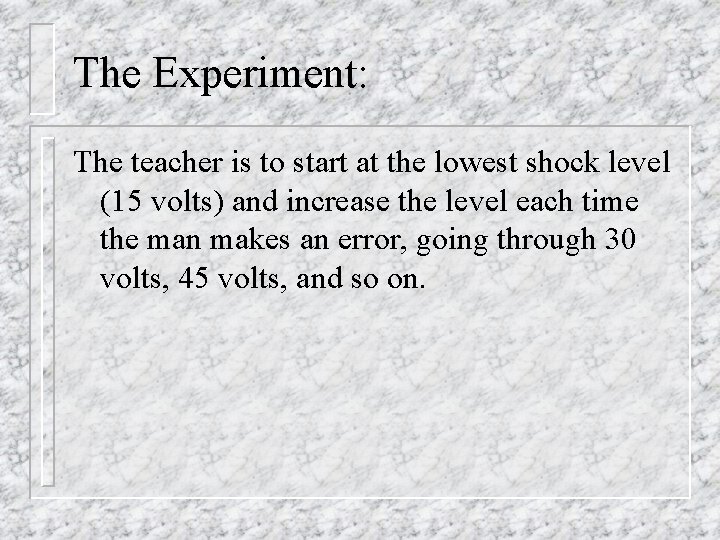 The Experiment: The teacher is to start at the lowest shock level (15 volts)