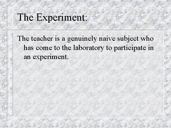 The Experiment: The teacher is a genuinely naive subject who has come to the