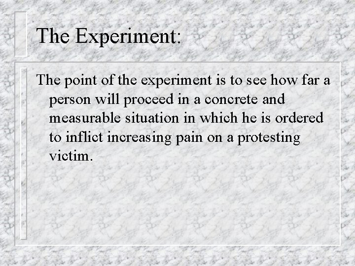 The Experiment: The point of the experiment is to see how far a person