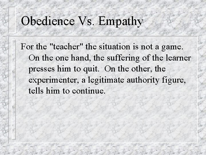 Obedience Vs. Empathy For the "teacher" the situation is not a game. On the