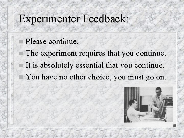 Experimenter Feedback: Please continue. n The experiment requires that you continue. n It is