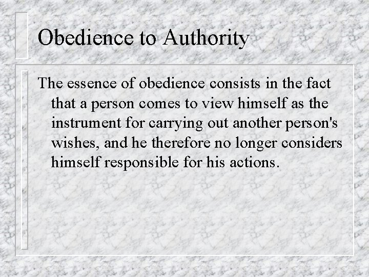 Obedience to Authority The essence of obedience consists in the fact that a person