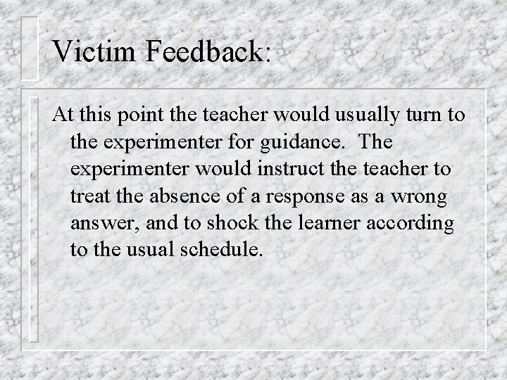 Victim Feedback: At this point the teacher would usually turn to the experimenter for