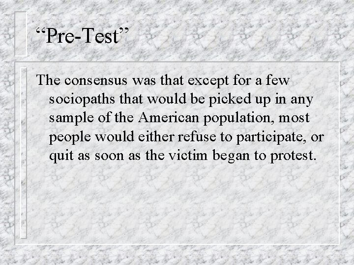 “Pre-Test” The consensus was that except for a few sociopaths that would be picked