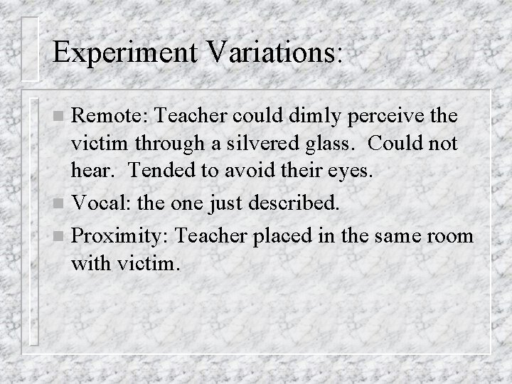 Experiment Variations: Remote: Teacher could dimly perceive the victim through a silvered glass. Could