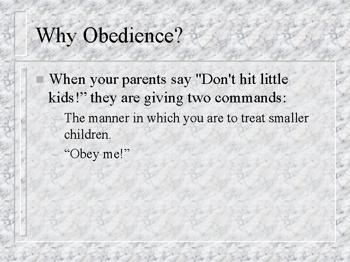 Why Obedience? n When your parents say "Don't hit little kids!” they are giving