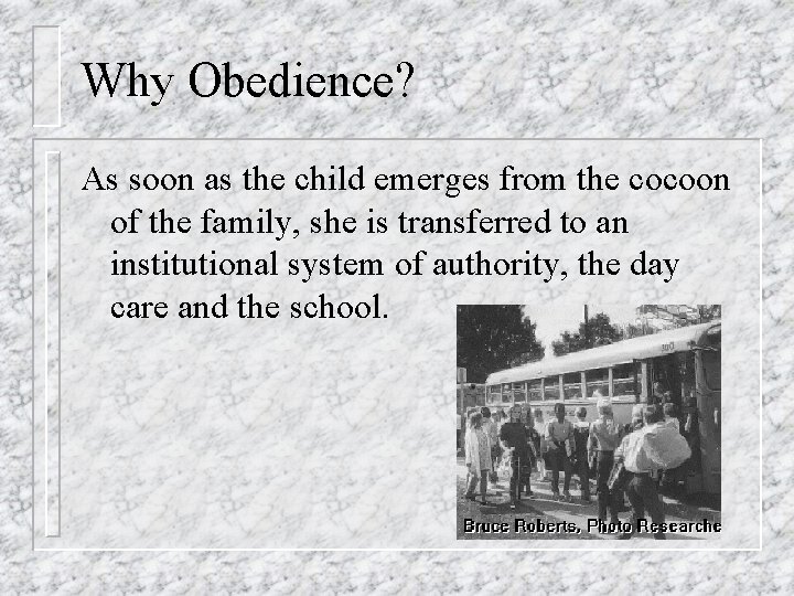 Why Obedience? As soon as the child emerges from the cocoon of the family,