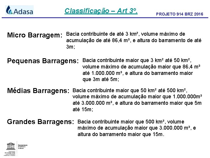 Classificação – Art 3º. Micro Barragem: PROJETO 914 BRZ 2016 Bacia contribuinte de até
