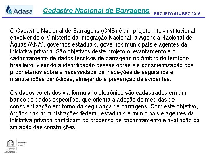 Cadastro Nacional de Barragens PROJETO 914 BRZ 2016 O Cadastro Nacional de Barragens (CNB)