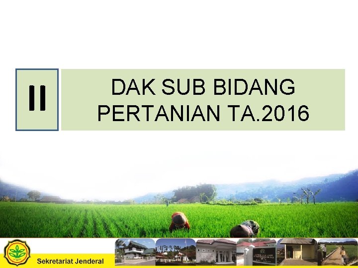 II DAK SUB BIDANG PERTANIAN TA. 2016 Kementerian 15 www. pertanian. go. 