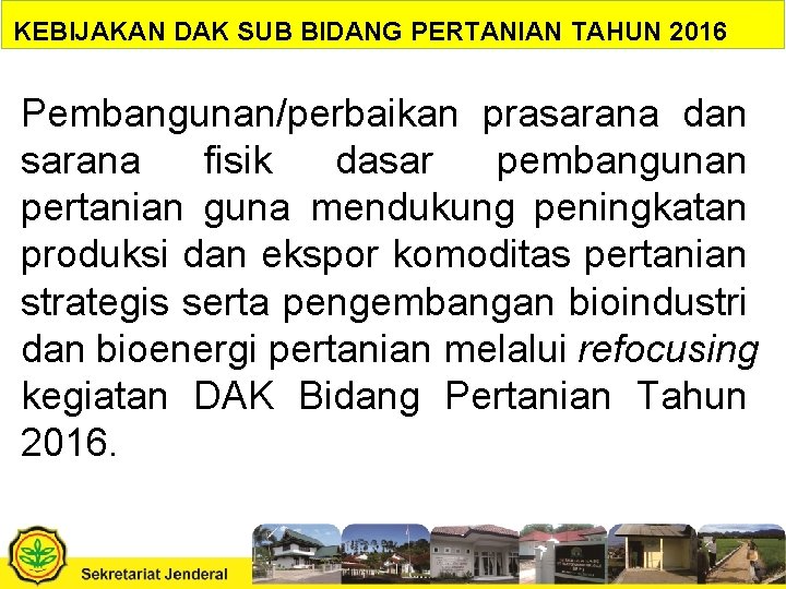 KEBIJAKAN DAK SUB BIDANG PERTANIAN TAHUN 2016 Pembangunan/perbaikan prasarana dan sarana fisik dasar pembangunan