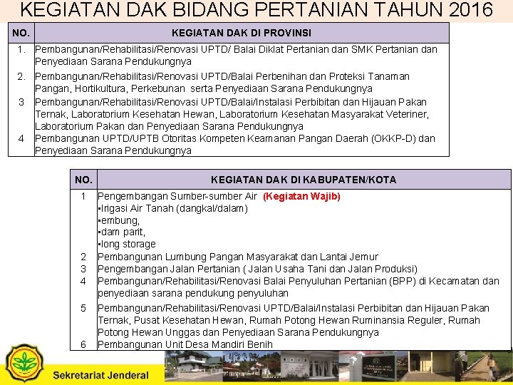 KEGIATAN DAK BIDANG PERTANIAN TAHUN 2016 NO. KEGIATAN DAK DI PROVINSI 1. Pembangunan/Rehabilitasi/Renovasi UPTD/