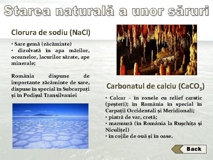 Starea naturală a unor săruri Clorura de sodiu (Na. Cl) • Sare gemă (zăcăminte) Starea naturală a unor săruri Clorura de sodiu (Na. Cl) • Sare gemă (zăcăminte)
