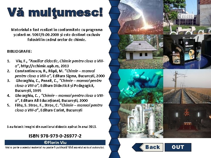 Vă mulţumesc! Materialul a fost realizat în conformitate cu programa școlară nr. 5097/9. 09.