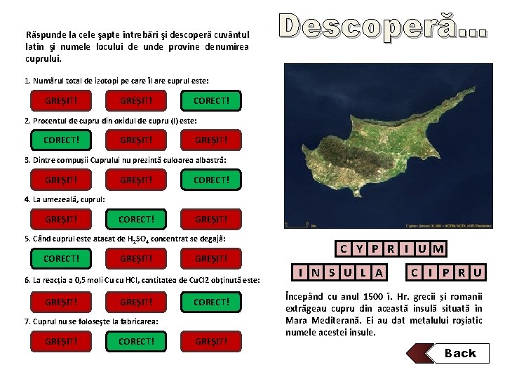 Răspunde la cele şapte întrebări şi descoperă cuvântul latin şi numele locului de unde