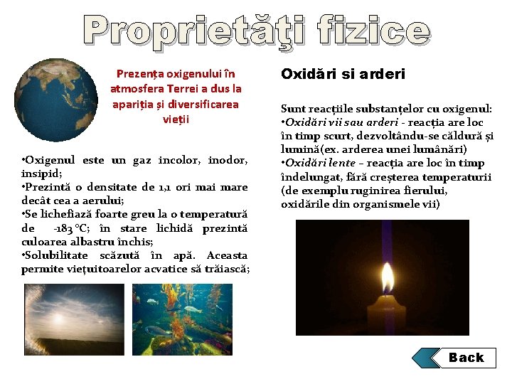 Proprietăţi fizice Prezența oxigenului în atmosfera Terrei a dus la apariția și diversificarea vieții