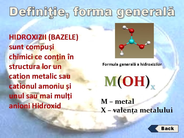 Definiţie, forma generală HIDROXIZII (BAZELE) sunt compuși chimici ce conțin în structura lor un Definiţie, forma generală HIDROXIZII (BAZELE) sunt compuși chimici ce conțin în structura lor un