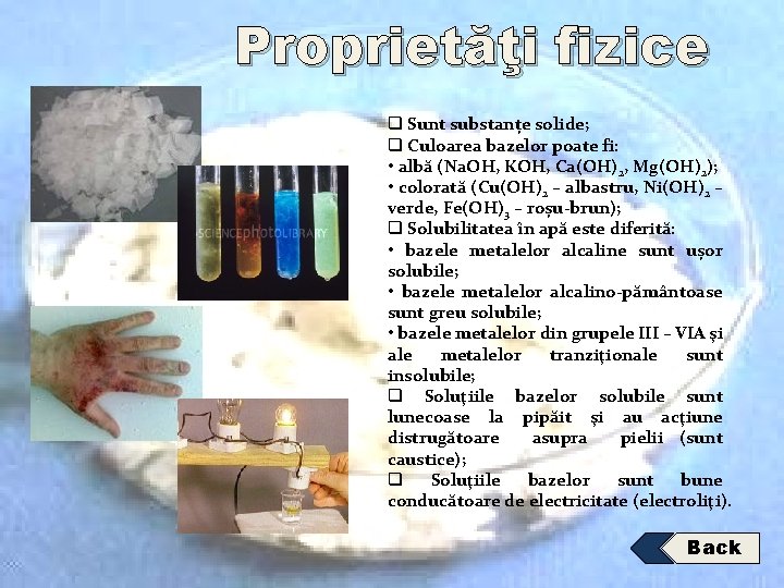 Proprietăţi fizice q Sunt substanțe solide; q Culoarea bazelor poate fi: • albă (Na.