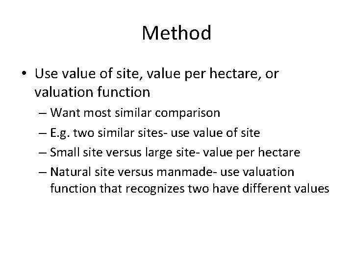 Method • Use value of site, value per hectare, or valuation function – Want
