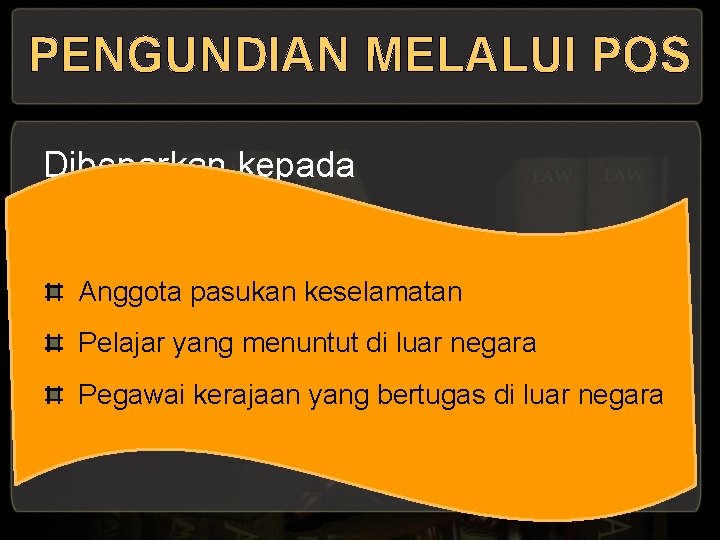 PENGUNDIAN MELALUI POS Dibenarkan kepada Anggota pasukan keselamatan Pelajar yang menuntut di luar negara