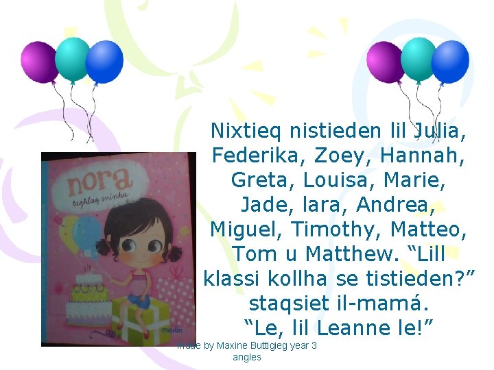 Nixtieq nistieden lil Julia, Federika, Zoey, Hannah, Greta, Louisa, Marie, Jade, lara, Andrea, Miguel,