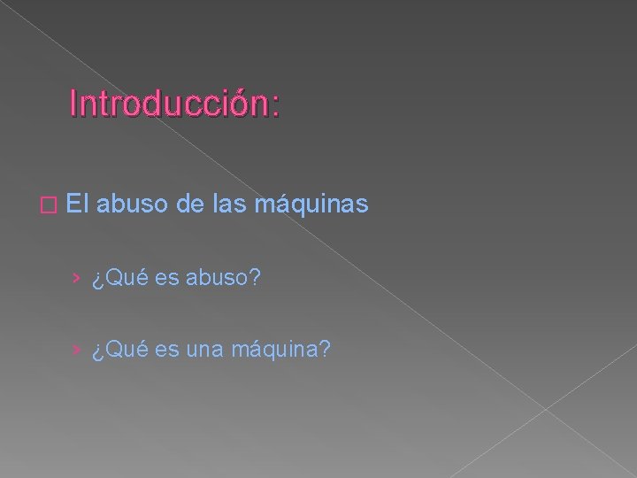 Introducción: � El abuso de las máquinas › ¿Qué es abuso? › ¿Qué es