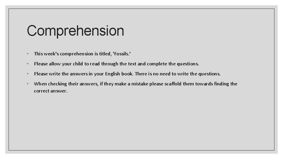 Comprehension ◦ This week's comprehension is titled, 'Fossils. ' ◦ Please allow your child