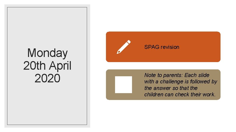 Monday 20 th April 2020 SPAG revision Note to parents: Each slide with a