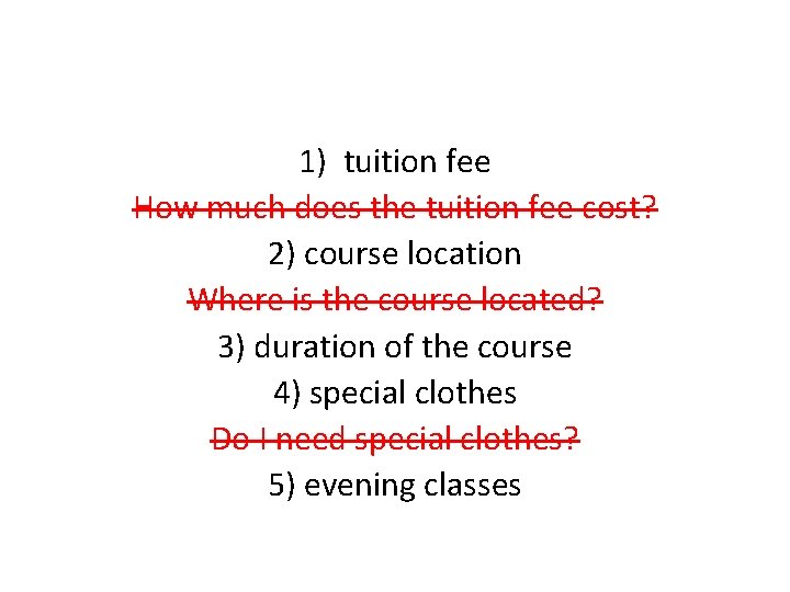 1) tuition fee How much does the tuition fee cost? 2) course location Where
