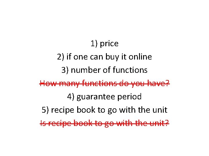 1) price 2) if one can buy it online 3) number of functions How