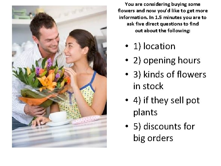 You are considering buying some flowers and now you’d like to get more information.