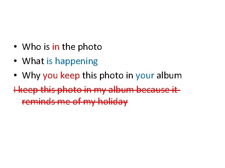  • Who is in the photo • What is happening • Why you