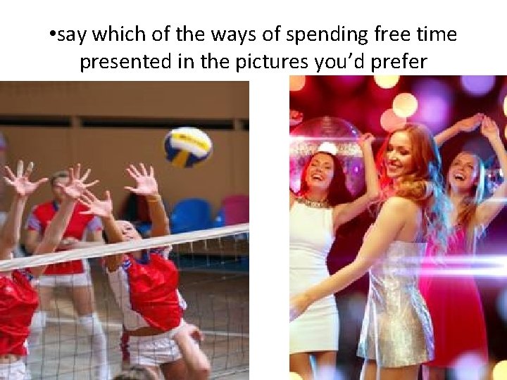  • say which of the ways of spending free time presented in the