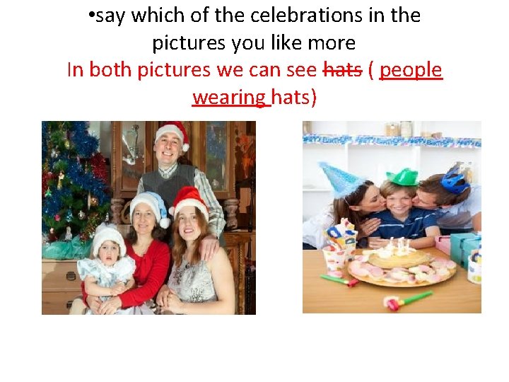  • say which of the celebrations in the pictures you like more In