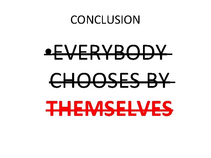 CONCLUSION • EVERYBODY CHOOSES BY THEMSELVES 