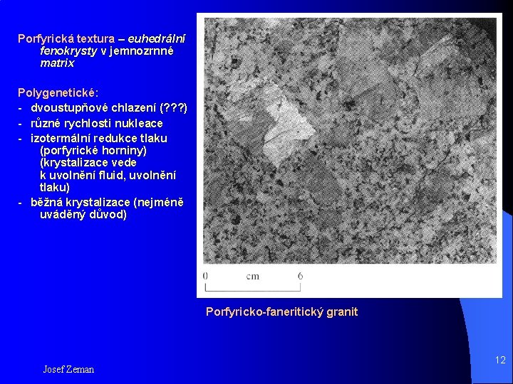 Porfyrická textura – euhedrální fenokrysty v jemnozrnné matrix Polygenetické: - dvoustupňové chlazení (? ?