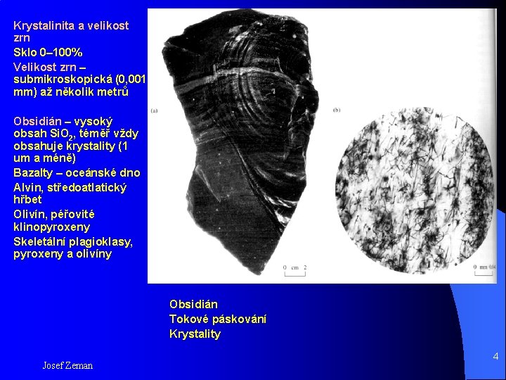 Krystalinita a velikost zrn Sklo 0– 100% Velikost zrn – submikroskopická (0, 001 mm)