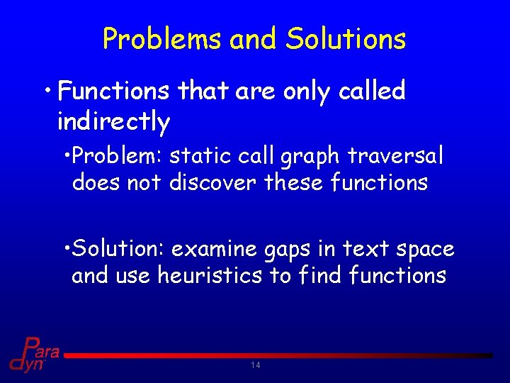 Problems and Solutions • Functions that are only called indirectly • Problem: static call