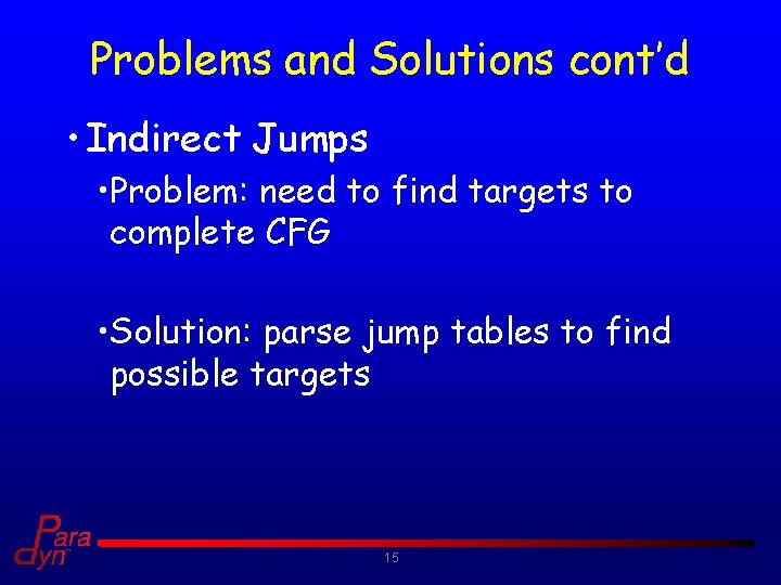 Problems and Solutions cont’d • Indirect Jumps • Problem: need to find targets to