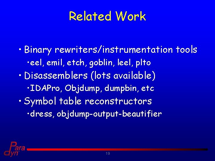 Related Work • Binary rewriters/instrumentation tools • eel, emil, etch, goblin, leel, plto •