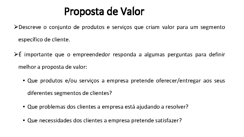 Proposta de Valor ØDescreve o conjunto de produtos e serviços que criam valor para