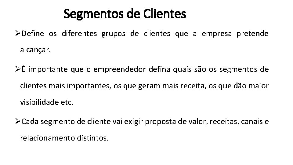 Segmentos de Clientes ØDefine os diferentes grupos de clientes que a empresa pretende alcançar.