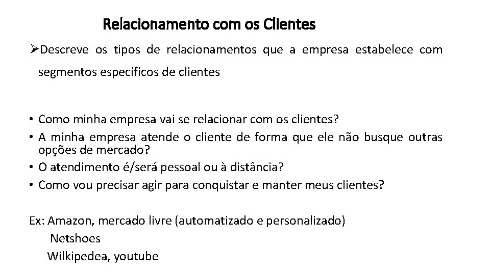 Relacionamento com os Clientes ØDescreve os tipos de relacionamentos que a empresa estabelece com