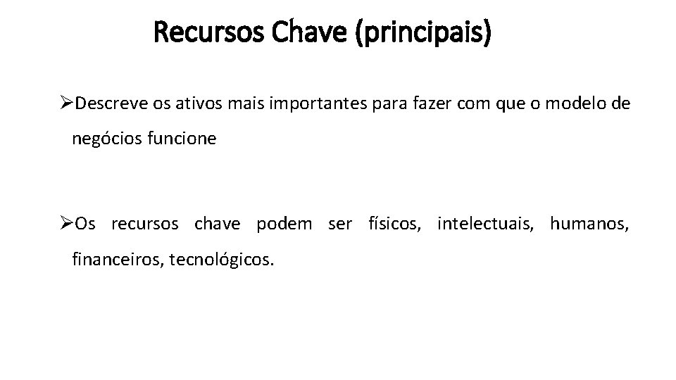 Recursos Chave (principais) ØDescreve os ativos mais importantes para fazer com que o modelo