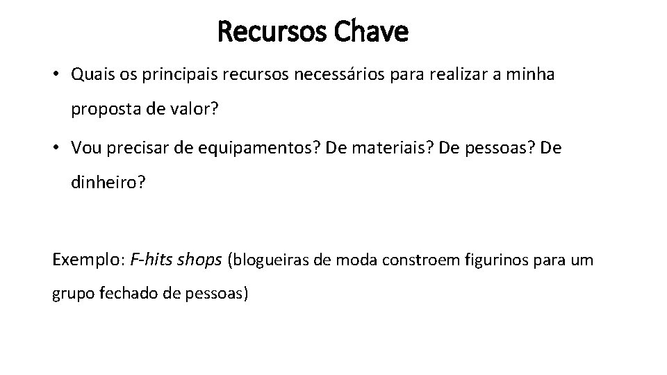 Recursos Chave • Quais os principais recursos necessários para realizar a minha proposta de