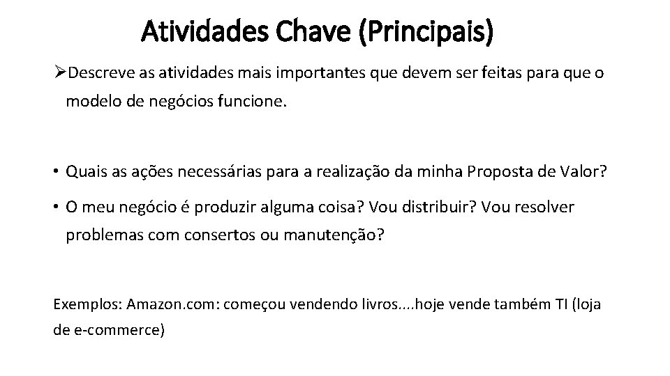 Atividades Chave (Principais) ØDescreve as atividades mais importantes que devem ser feitas para que