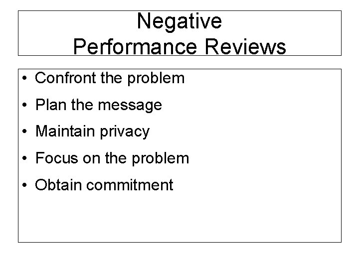 Negative Performance Reviews • Confront the problem • Plan the message • Maintain privacy