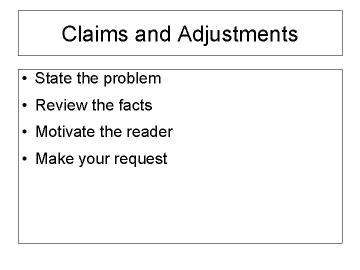 Claims and Adjustments • State the problem • Review the facts • Motivate the